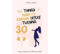 101 Things I Wish I'd Known Before Turning 30: Funny, Honest & Heartfelt Letters for Anyone Finally Figuring Out Adulthood