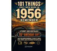 101 Things Only Men Born in 1956 Remember: A Funny and Nostalgic 70th Birthday Gift with Childhood Memories, Classic TV, Music, Cars, Sports, and Life Before the Digital Age