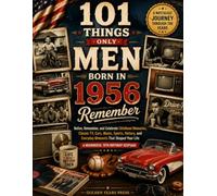 101 Things Only Men Born in 1956 Remember: Relive, Remember, and Celebrate Childhood Memories, Classic TV, Cars, Music, Sports, History, and Everyday Moments That Shaped Your Life | A Meaningful 70th
