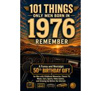 101 Things Only Men Born in 1976 Remember: A Funny and Nostalgic 50th Birthday Gift for Men with Childhood Memories, Classic TV, Music, Cars, Sports, Video Games, and Growing Up Before the Internet