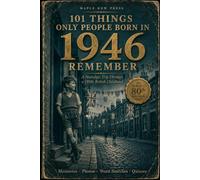 101 Things Only People Born in 1946 Remember: A Nostalgic Trip Through a 1950s British Childhood - The Perfect 80th Birthday Gift