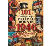 101 Things Only People Born in 1946 Will Remember: The Ultimate Nostalgia Book for Baby Boomers, A Memory Recall Journey Through the 50s, 60s, and 70s to Spark Great Conversations