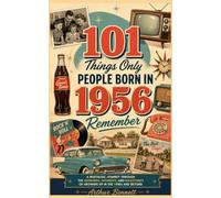 101 Things Only People Born in 1956 Remember: A Nostalgic Walk Through the Memories, Moments, and Everyday Life That Shaped a Generation