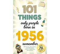 101 Things Only People Born in 1956 Remember: Memories, Anecdotes, and Moments from a Legendary Generation - The Perfect 70th Birthday Gift
