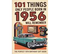 101 Things Only People Born in 1956 Will Remember: A Nostalgic Trivia & Memory-Lane Gift Book for the Perfect 70th Birthday (2026 Edition)