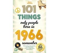 101 Things Only People Born in 1966 Remember: Memories, Anecdotes, and Moments from a Legendary Generation - The Perfect 60th Birthday Gift