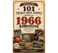 101 things only people born in 1966 will remember: A Nostalgic Walk Through the Memories, Moments, and Everyday Life That Shaped a Generation