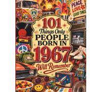 101 Things Only People Born in 1967 Will Remember: A Memory Recall Journey Through the 60s, 70s and 80s to Spark Great Conversations
