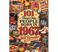 101 Things Only People Born in 1967 Will Remember: A Memory Recall Journey Through the 60s, 70s and 80s to Spark Great Conversations