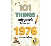 101 Things Only People Born in 1976 Remember: Memories, Anecdotes, and Moments from a Legendary Generation - The Perfect 50th Birthday Gift