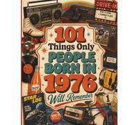 101 Things Only People Born in 1976 Will Remember: A Memory Recall Journey Through the 70s, 80s, and 90s to Spark Great Conversations