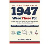 101 Things People Born in 1947 Were There For: A Large Print Look Back at the Firsts and Everyday Wonders of a 1950s Childhood. An 80th Birthday Book for Men and Women