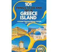 101 Things To Do And See in GREECE ISLAND: A Journey Through History, Culture And Adventure