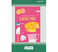 101 Things to Do with a Cake Mix (16pt Large Print Edition)