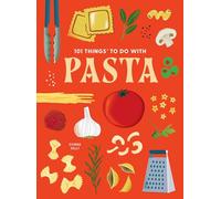 101 Things to Do With Pasta