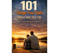 101 Things Your Dad Should Have Told You