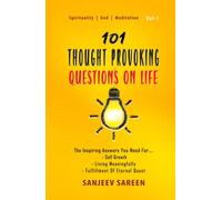 101 Thought Provoking Questions On Life: The Inspiring Answers You Need For Self Growth, Living Meaningfully, and Fulfillment Of Eternal Quest