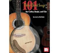 101 Three-Chord Songs for Guitar, Banjo and Uke