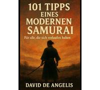 101 Tipps eines modernen Samurai (Übersetzt): Für alle, die sich verlaufen haben