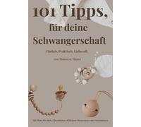 101 Tipps für deine Schwangerschaft - ehrlich, praktisch, liebevoll: Mit Checklisten, Erfahrungswerten & Herz geschrieben - für eine Schwangerschaft, ... dir passt mit kleinen Momenten zum Durchatmen