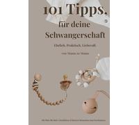 101 Tipps für deine Schwangerschaft - ehrlich, praktisch, liebevoll: Mit Checklisten, Erfahrungswerten & Herz geschrieben - für eine Schwangerschaft, ... dir passt mit kleinen Momenten zum Durchatmen