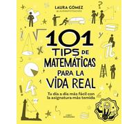 101 tips de matemáticas para la vida real/ 101 Mathematics Tips for Real Life: Tu día a día más fácil con la asignatura más temida: Tu día a ... fácil con la asignatura más temida