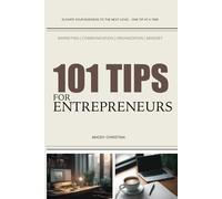 101 TIPS FOR ENTREPRENEURS: MARKETING - COMMUNICATION - ORGANIZATION - MINDSET