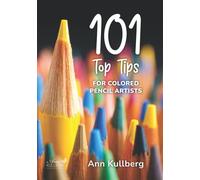 101 TOP TIPS for Colored Pencil Artists