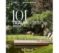 101 Traumgärten: Inspiration für den eigenen Garten