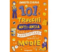 101 trucchi anti-ansia per affrontare al meglio le medie - Strada Annalisa