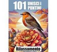 101 Unisci i Puntini Per Rilassamento: Libro di Punti da Unire in Grandi Caratteri per Adulti e Anziani | Fiori, Animali, Paesaggi Naturali