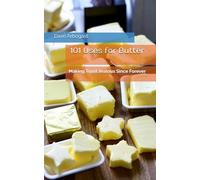 101 Uses for Butter: Making Toast Jealous Since Forever