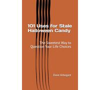 101 Uses for Stale Halloween Candy: The Sweetest Way to Question Your Life Choices