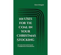 101 Uses for the Coal in Your Christmas Stocking: Because Even Santa’s Lump Can Brighten Your Holiday