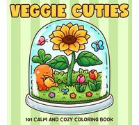 101 Veggie Cuties Coloring Book: Relax Into Charming Garden Coloring Pages Filled With Cute Friends, Cozy Moments, and Peaceful Nature Scenes to Relax