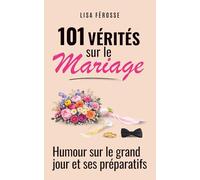 101 vérités sur le mariage: Des situations drôles et lucides sur les préparatifs et le jour J - Idée cadeau pour les futurs mariés et les couples déjà mariés… qui s'en souviennent.