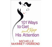 101 Ways to Get and Keep His Attention