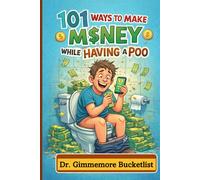 101 Ways to Make M$ney While Having a Poo: A Gag Gift Fake Book for Pranks