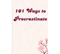 101 Ways to Procrastinate: A Humorous Lined Notebook for Master Procrastinators, Chronic Overthinkers, and People Who Will Start Any Day Now - Beautiful Cover Design