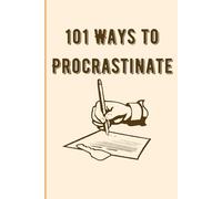 101 Ways to Procrastinate: A Sarcastic Lined Journal for Procrastinators, Overthinkers, and Experts at Doing Everything Except What Matters