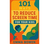 101 Ways To Reduce Screen Time For Your Kids