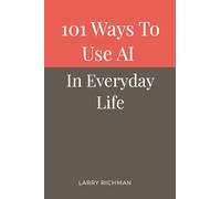 101 Ways to Use AI in Everyday Life