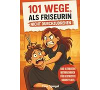 101 Wege, als Friseurin nicht durchzudrehen - Das ultimative Mitmach- und Geschenkbuch für gestresste Hairstylistinnen