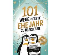 101 Wege, das erste Ehejahr zu überleben: Das humorvolle Hochzeitsgeschenk für Ehepaare - mit Humor, Herz und Haushaltschaos
