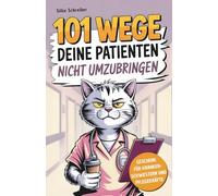 101 Wege deine Patienten nicht umzubringen: Das lustige Geschenkbuch für Krankenschwestern und Pflegekräfte mit Überlebenstipps für den täglichen Stationswahnsinn