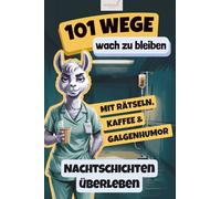 101 Wege, wach zu bleiben - Rätsel, Kaffee & Galgenhumor für alle, die die Nacht überstehen müssen. Lustiges Geschenk für Pflegekräfte & Nachtschichthelden.