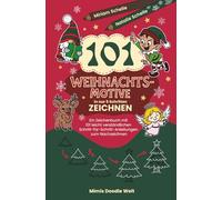 101 Weihnachtsmotive in nur 5 Schritten zeichnen: Ein Zeichenbuch mit 101 leicht verständlichen Schritt für Schritt Anleitungen zum Nachzeichnen