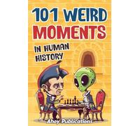 101 Weird Moments in Human History