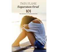 101 With Twin Flame Separation Grief: The Crucible Of Transformation
