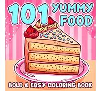 101 Yummy Food Coloring Book: Comforting Meals and Sweet Snacks Coloring Pages Featuring Burgers, Pizza, Desserts, Bold & Easy Designs for All Ages to Enjoy